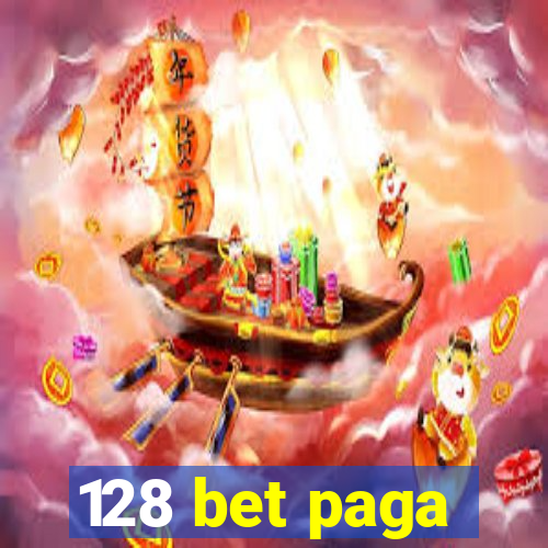 128 bet paga